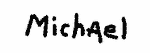 Indiscernible: alternative name or excluded surname, common name (Read as: MICHAEL) Indiscernible: alternative name or excluded surname, common name (Read as: MICHAEL)